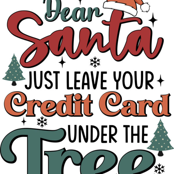 Dear Santa Just Leave Your Credit Card Under The Tree Funny Christmas T shirt Design Thumbnail